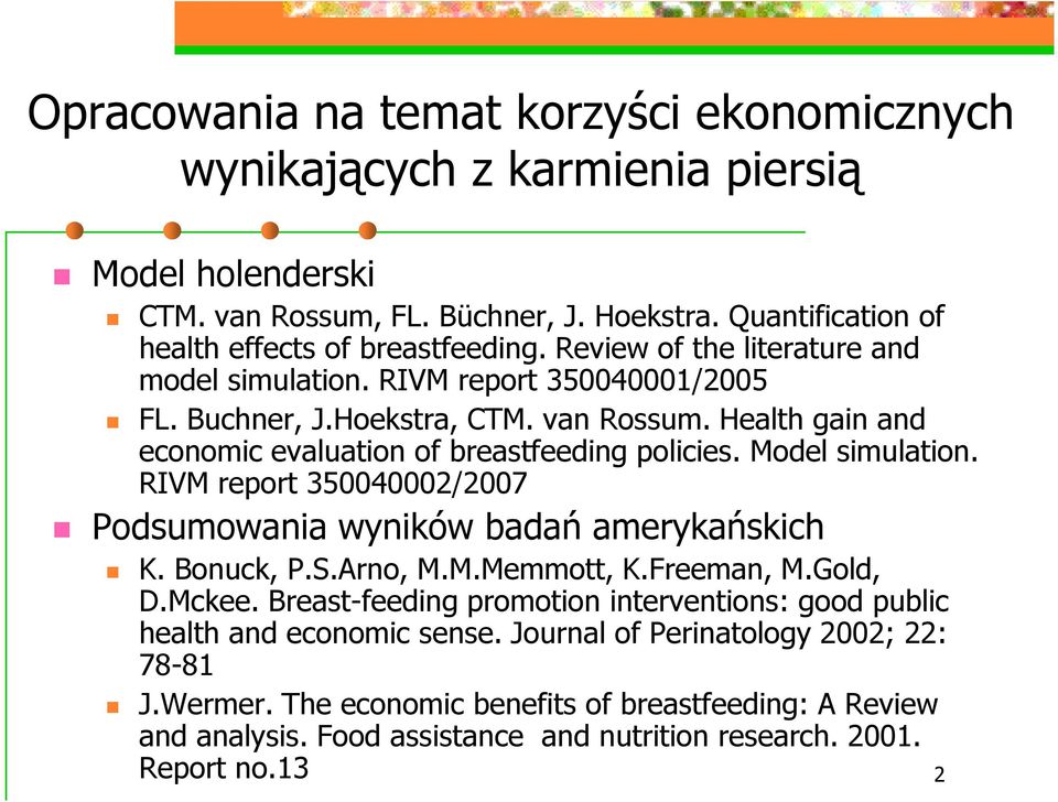 Model simulation. RIVM report 350040002/2007 Podsumowania wyników badań amerykańskich K. Bonuck, P.S.Arno, M.M.Memmott, K.Freeman, M.Gold, D.Mckee.