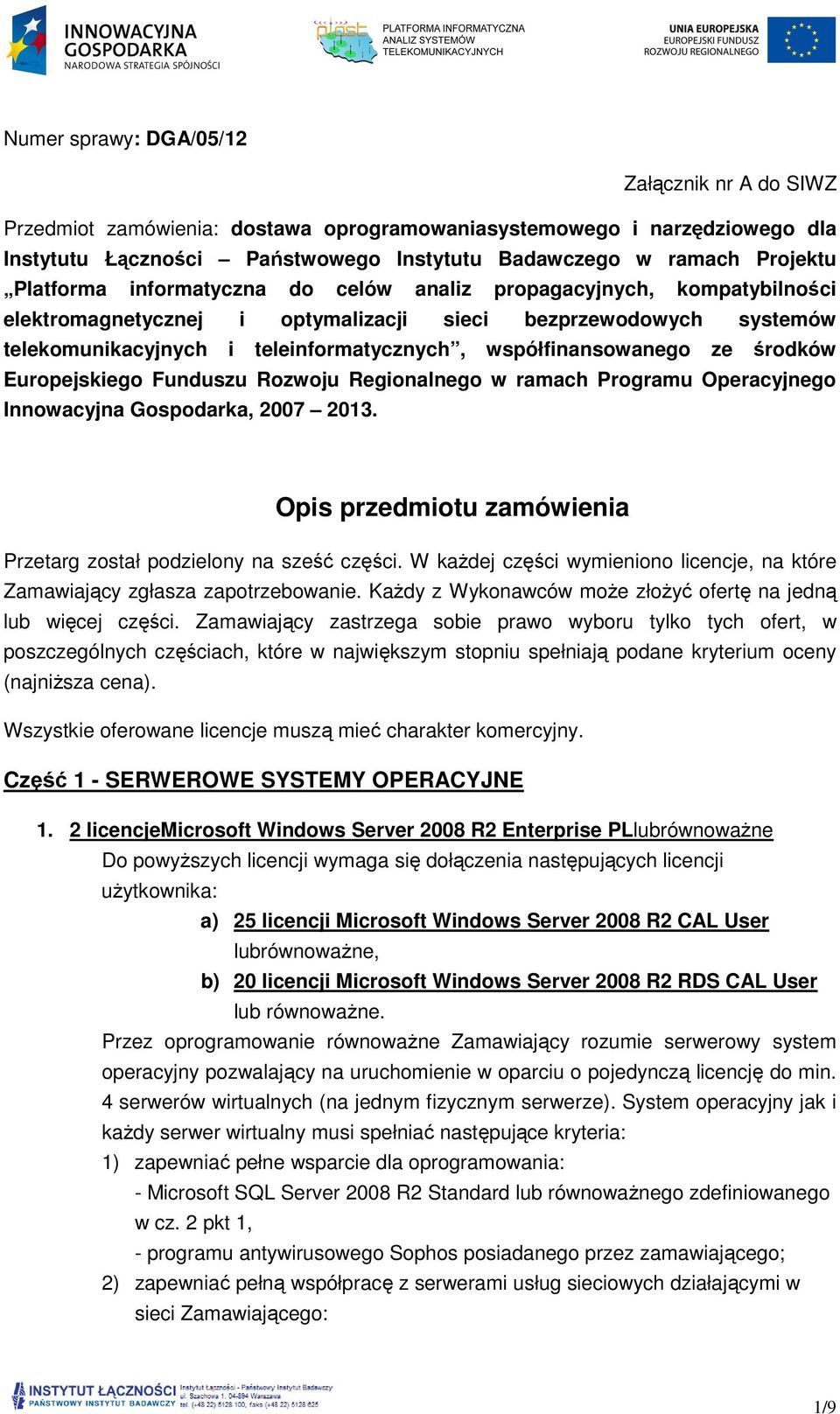 współfinansowanego ze środków Europejskiego Funduszu Rozwoju Regionalnego w ramach Programu Operacyjnego Innowacyjna Gospodarka, 2007 2013.