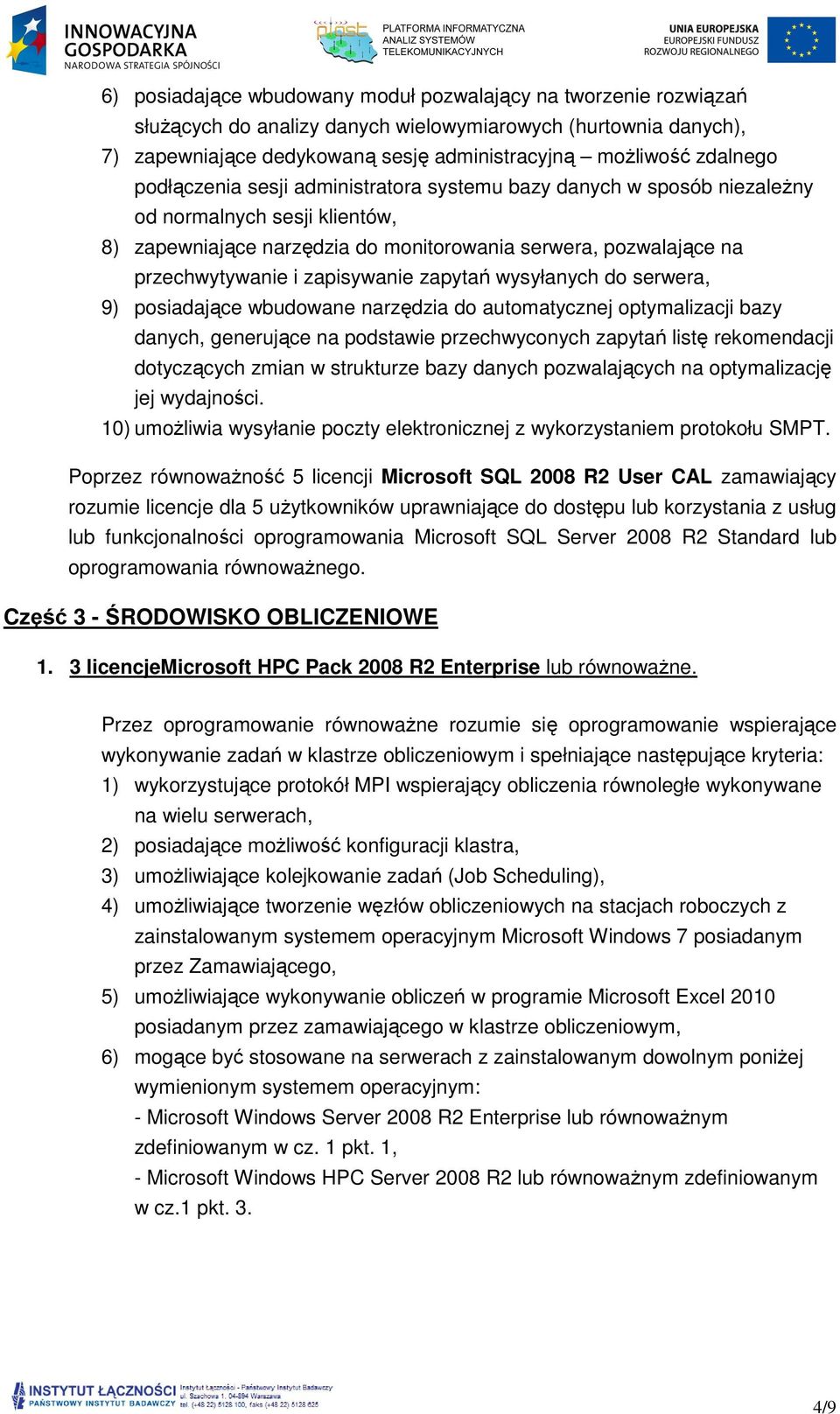 zapytań wysyłanych do serwera, 9) posiadające wbudowane narzędzia do automatycznej optymalizacji bazy danych, generujące na podstawie przechwyconych zapytań listę rekomendacji dotyczących zmian w