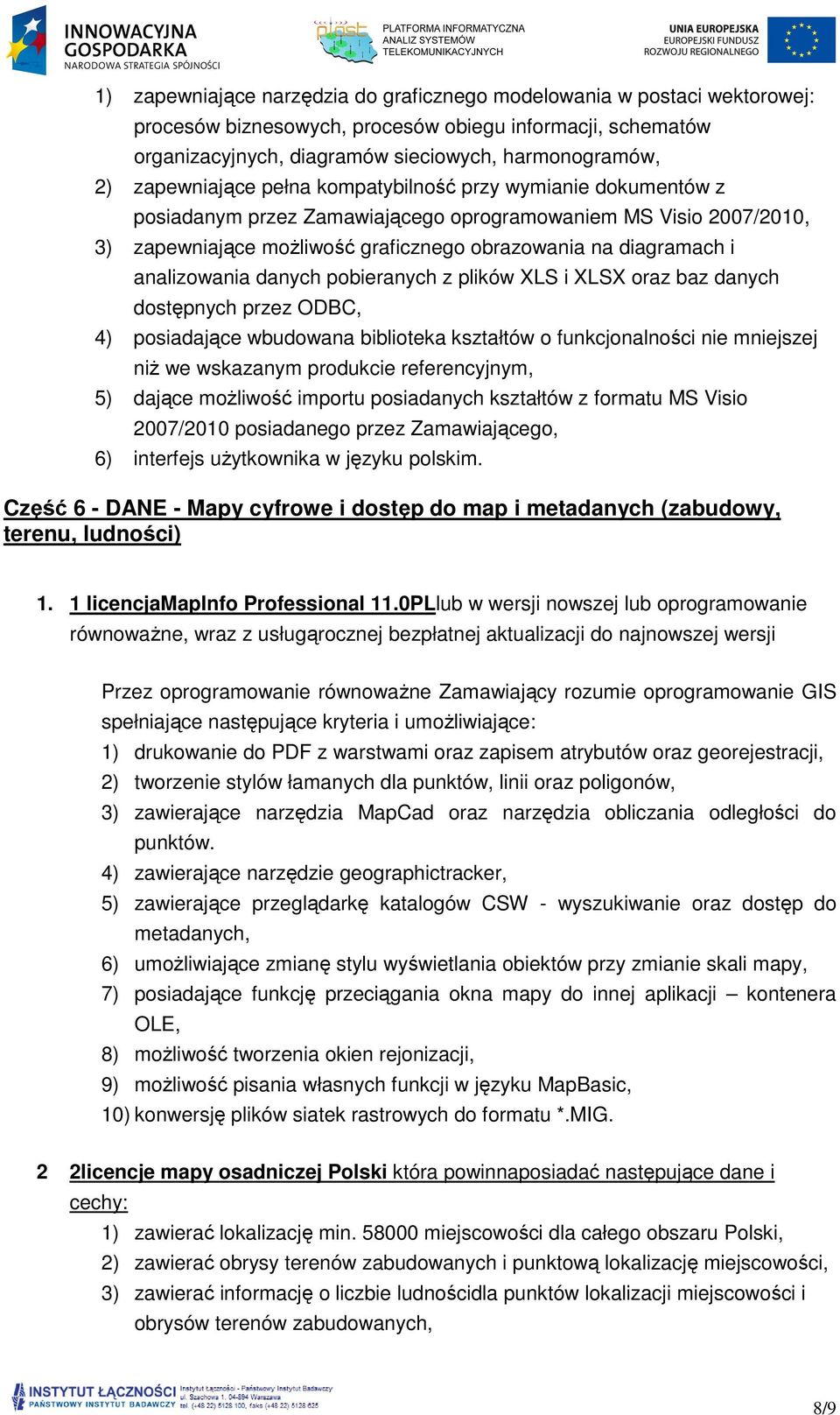 analizowania danych pobieranych z plików XLS i XLSX oraz baz danych dostępnych przez ODBC, 4) posiadające wbudowana biblioteka kształtów o funkcjonalności nie mniejszej niż we wskazanym produkcie