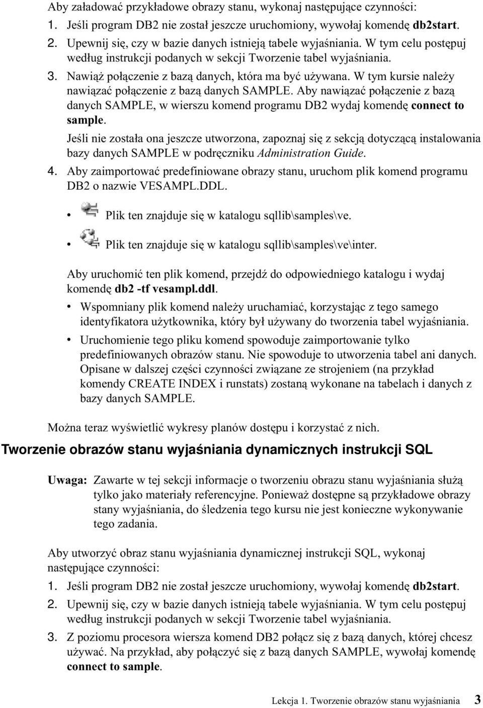 Nawiąż połączenie z bazą danych, która ma być używana. W tym kursie należy nawiązać połączenie z bazą danych SAMPLE.