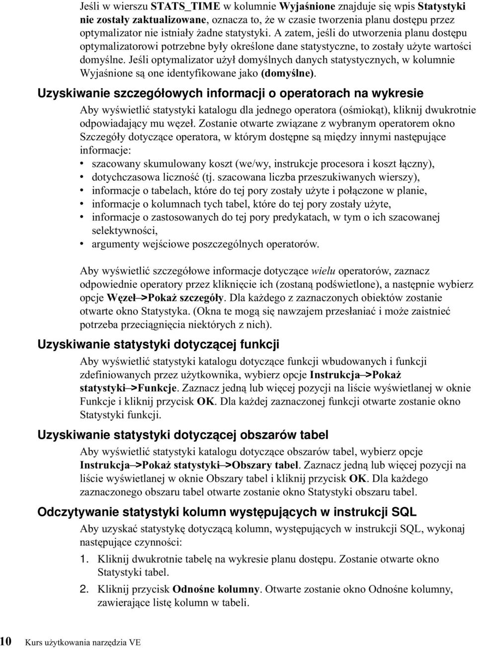 Jeśli optymalizator użył domyślnych danych statystycznych, w kolumnie Wyjaśnione są one identyfikowane jako (domyślne).