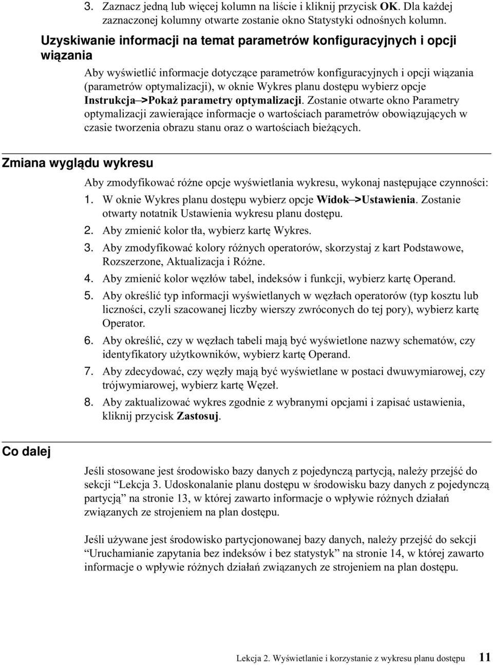 Wykres planu dostępu wybierz opcje Instrukcja >Pokaż parametry optymalizacji.