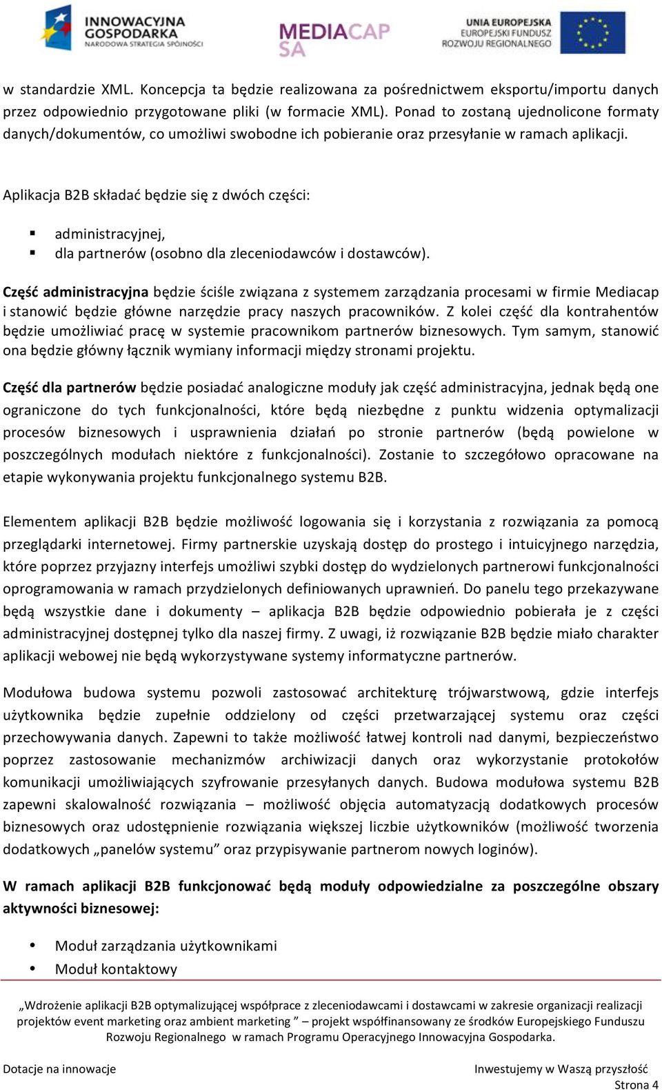 Aplikacja B2B składać będzie się z dwóch części: administracyjnej, dla partnerów (osobno dla zleceniodawców i dostawców).