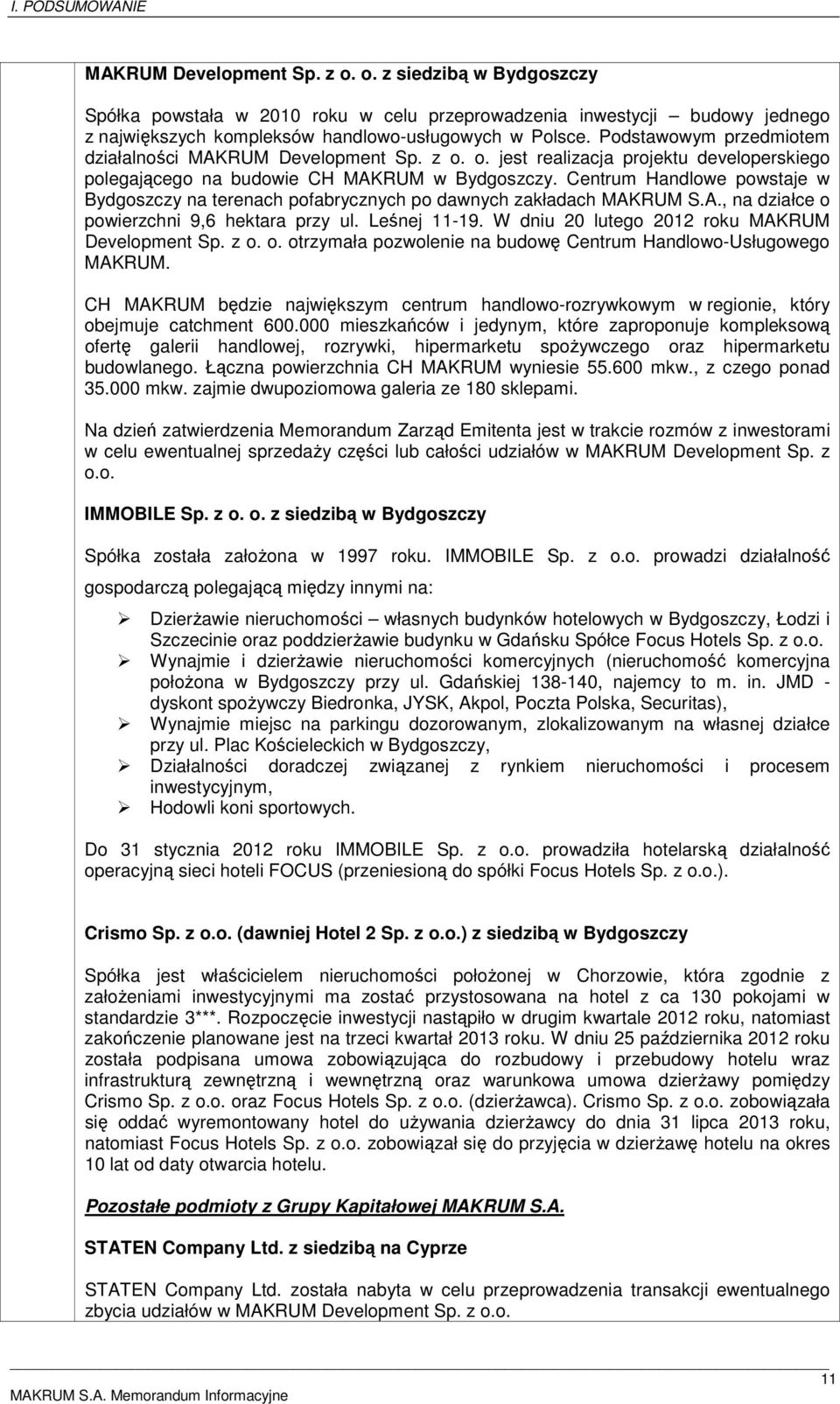 Centrum Handlowe powstaje w Bydgoszczy na terenach pofabrycznych po dawnych zakładach MAKRUM S.A., na działce o powierzchni 9,6 hektara przy ul. Leśnej 11-19.