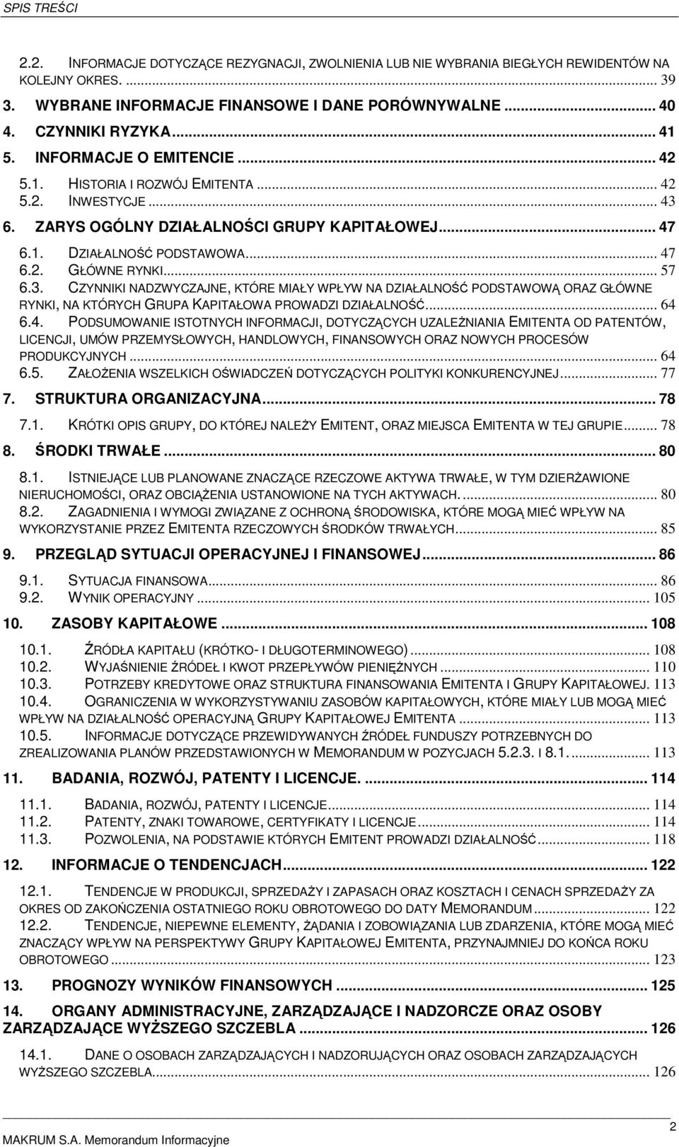 .. 57 6.3. CZYNNIKI NADZWYCZAJNE, KTÓRE MIAŁY WPŁYW NA DZIAŁALNOŚĆ PODSTAWOWĄ ORAZ GŁÓWNE RYNKI, NA KTÓRYCH GRUPA KAPITAŁOWA PROWADZI DZIAŁALNOŚĆ... 64 