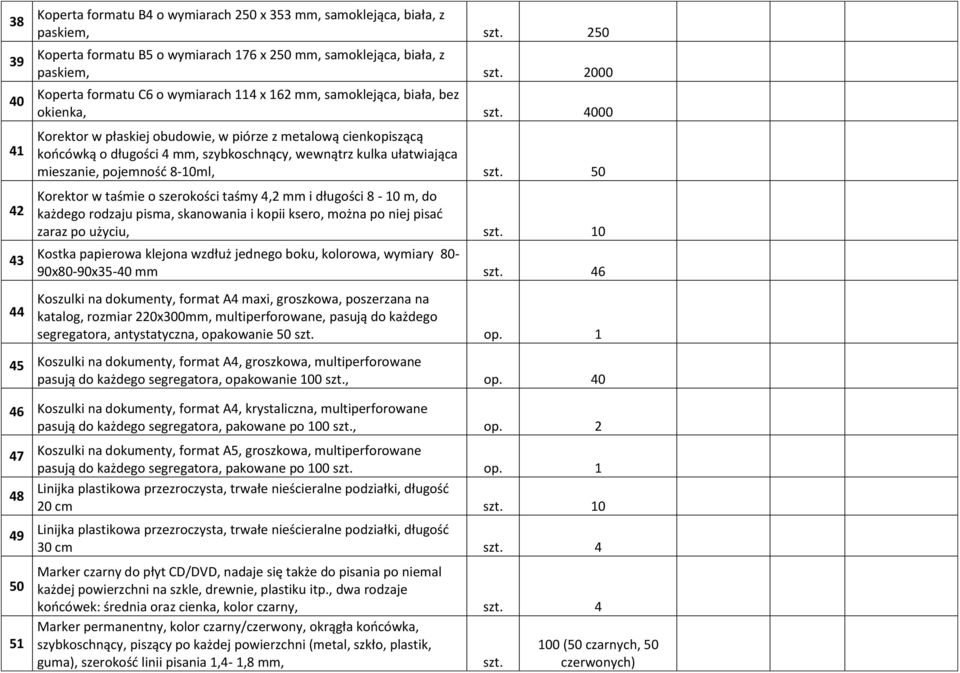 mieszanie, pojemność 8-10ml, 50 Korektor w taśmie o szerokości taśmy 4,2 mm i długości 8-10 m, do każdego rodzaju pisma, skanowania i kopii ksero, można po niej pisać zaraz po użyciu, 10 Kostka