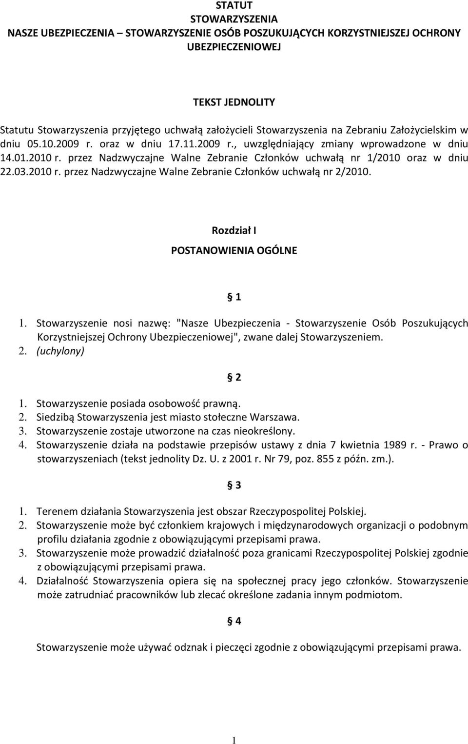 przez Nadzwyczajne Walne Zebranie Członków uchwałą nr 1/2010 oraz w dniu 22.03.2010 r. przez Nadzwyczajne Walne Zebranie Członków uchwałą nr 2/2010. Rozdział I POSTANOWIENIA OGÓLNE 1 1.