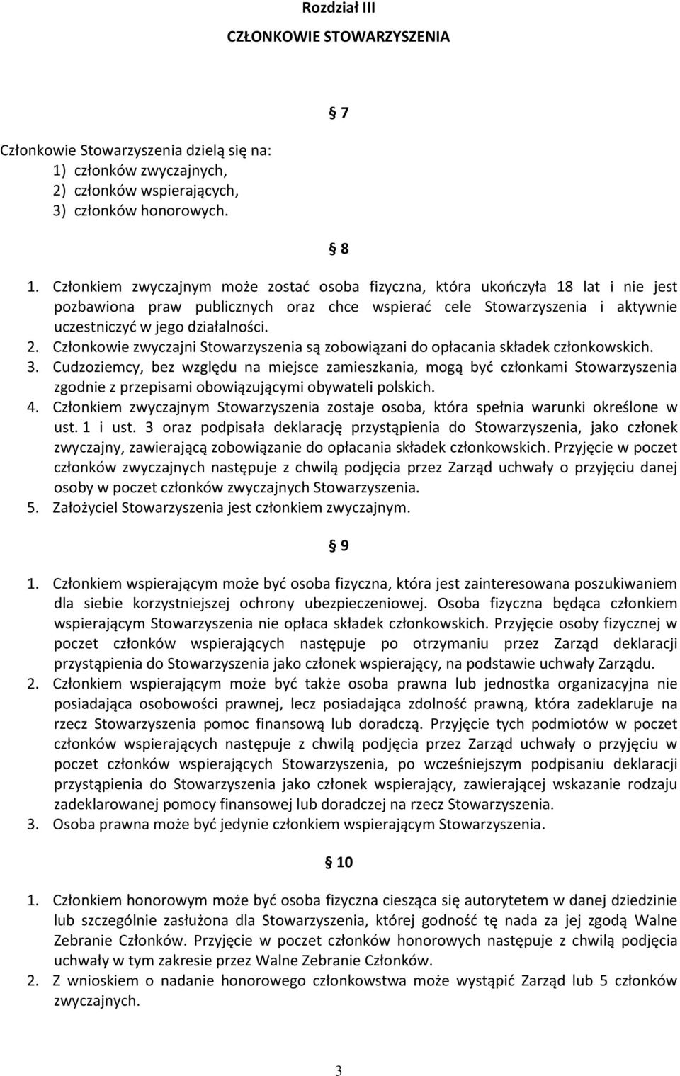 Członkowie zwyczajni Stowarzyszenia są zobowiązani do opłacania składek członkowskich. 3.