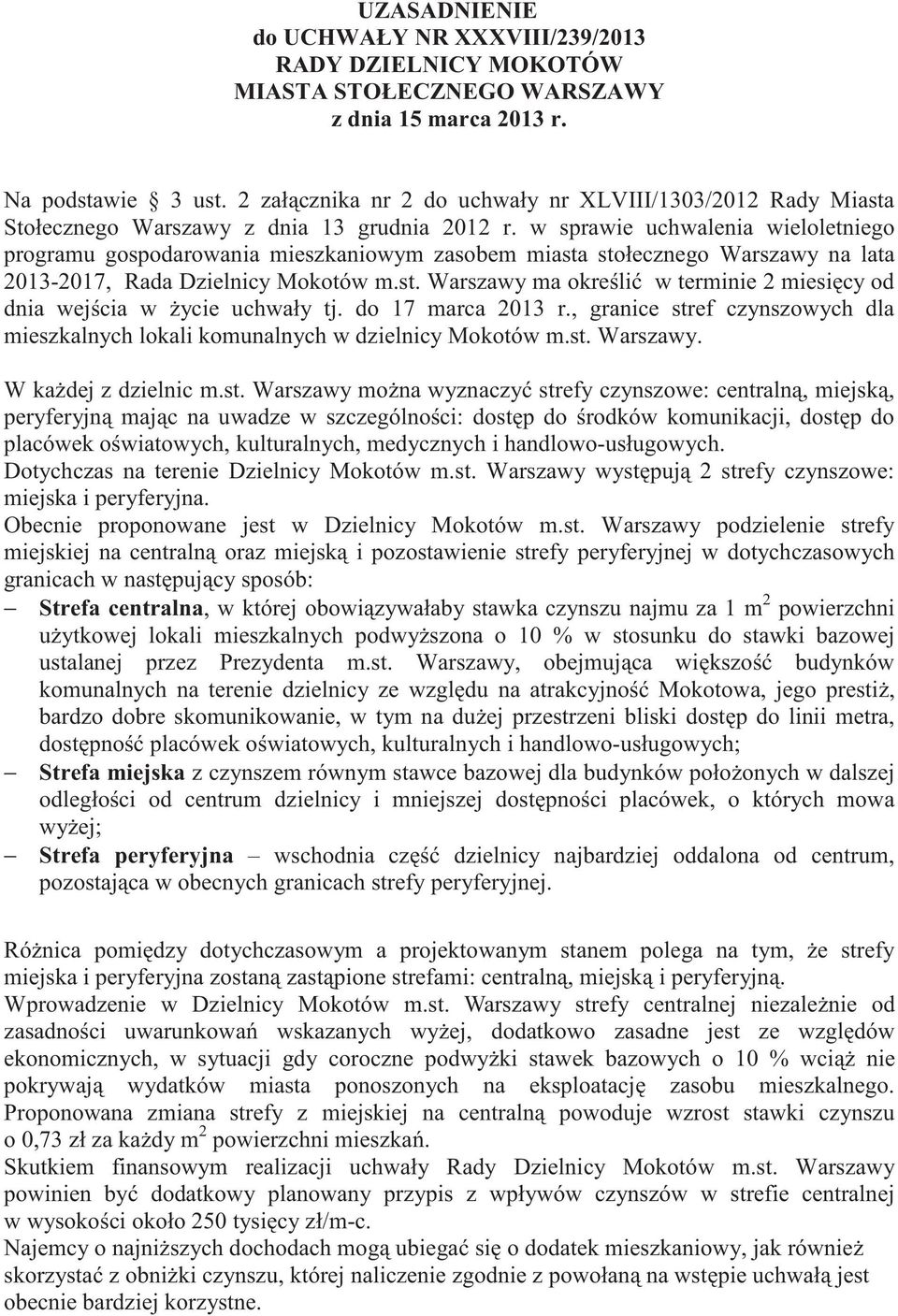 w sprawie uchwalenia wieloletniego programu gospodarowania mieszkaniowym zasobem miasta stołecznego Warszawy na lata 2013-2017, Rada Dzielnicy Mokotów m.st. Warszawy ma okreli w terminie 2 miesicy od dnia wejcia w ycie uchwały tj.