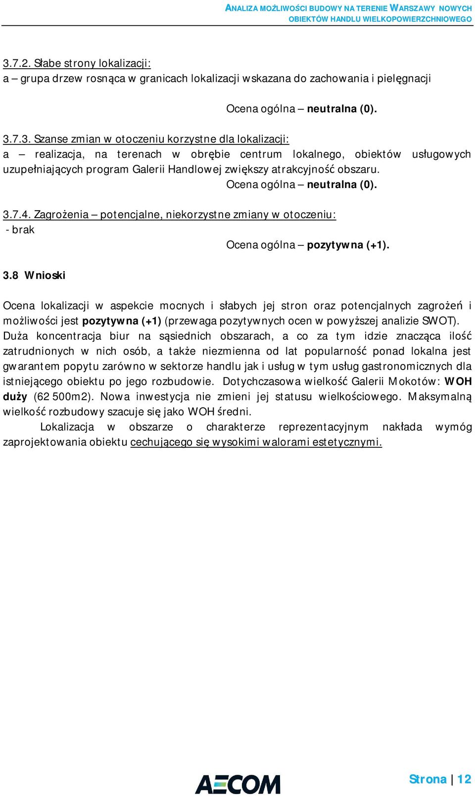 7.4. Zagro enia potencjalne, niekorzystne zmiany w otoczeniu: - brak Ocena ogólna pozytywna (+1). 3.