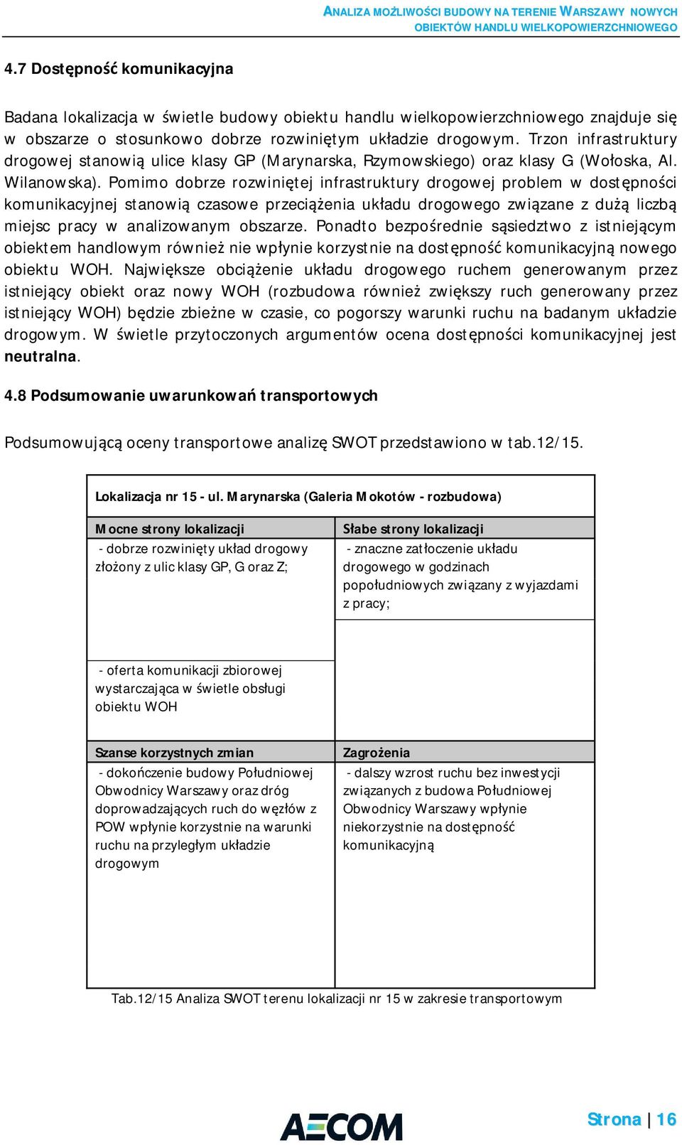 Pomimo dobrze rozwini tej infrastruktury drogowej problem w dost pno ci komunikacyjnej stanowi czasowe przeci enia uk adu drogowego zwi zane z du liczb miejsc pracy w analizowanym obszarze.