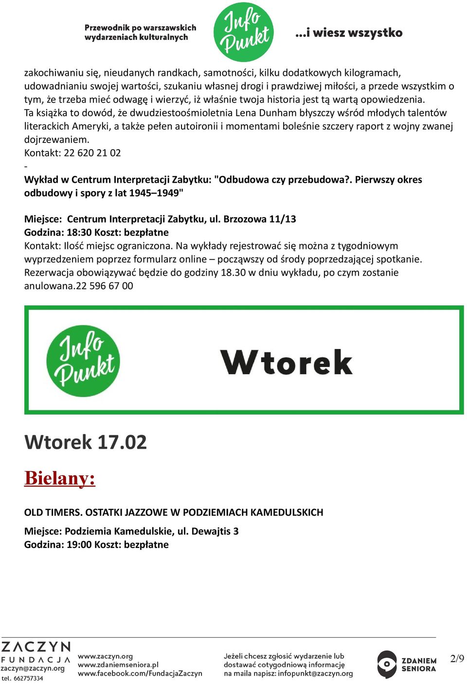 Ta książka to dowód, że dwudziestoośmioletnia Lena Dunham błyszczy wśród młodych talentów literackich Ameryki, a także pełen autoironii i momentami boleśnie szczery raport z wojny zwanej dojrzewaniem.