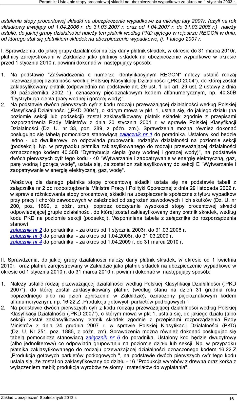 I. Sprawdzenia, do jakiej grupy działalności należy dany płatnik składek, w okresie do 31 marca 2010r.