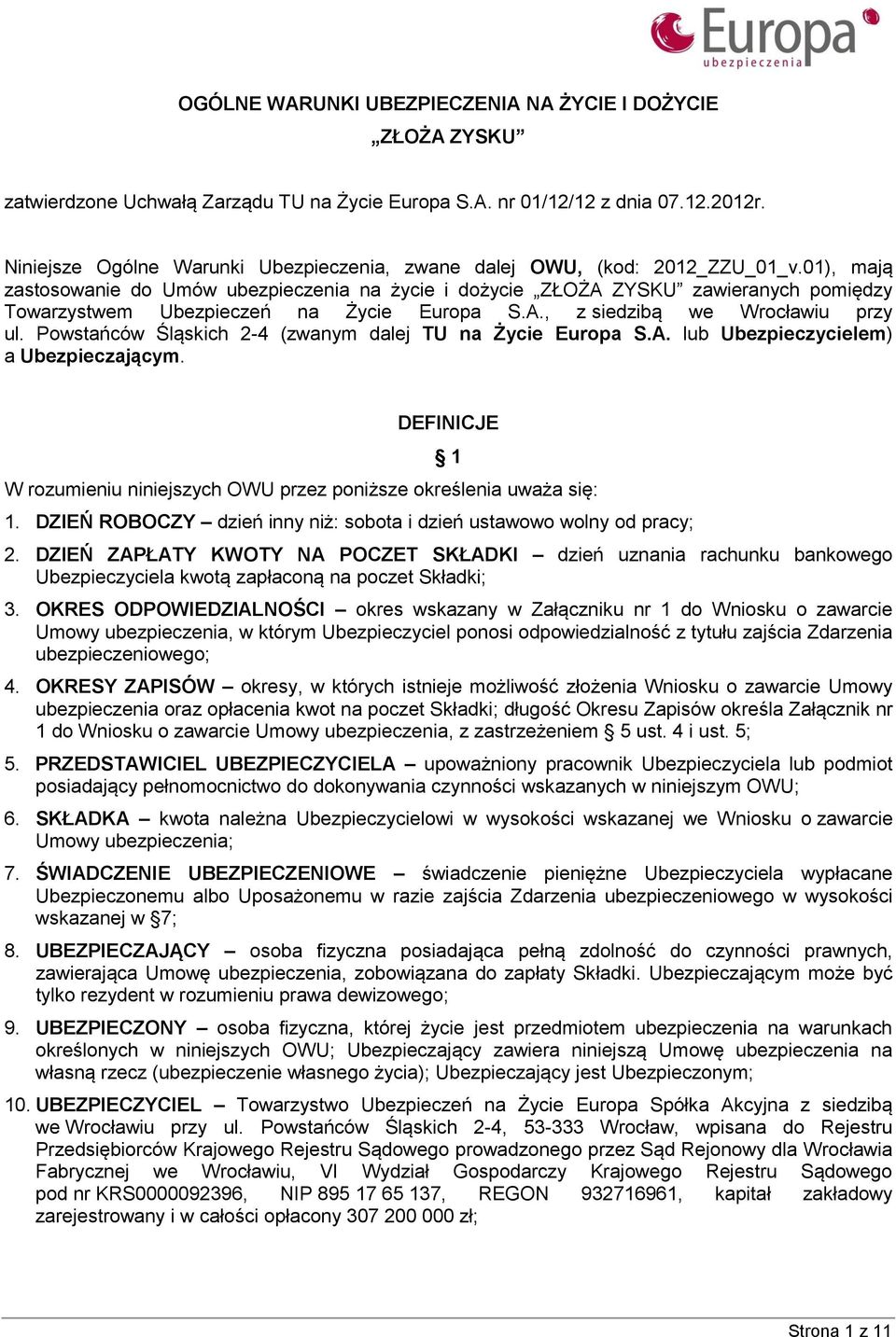 01), mają zastosowanie do Umów ubezpieczenia na życie i dożycie ZŁOŻA ZYSKU zawieranych pomiędzy Towarzystwem Ubezpieczeń na Życie Europa S.A., z siedzibą we Wrocławiu przy ul.