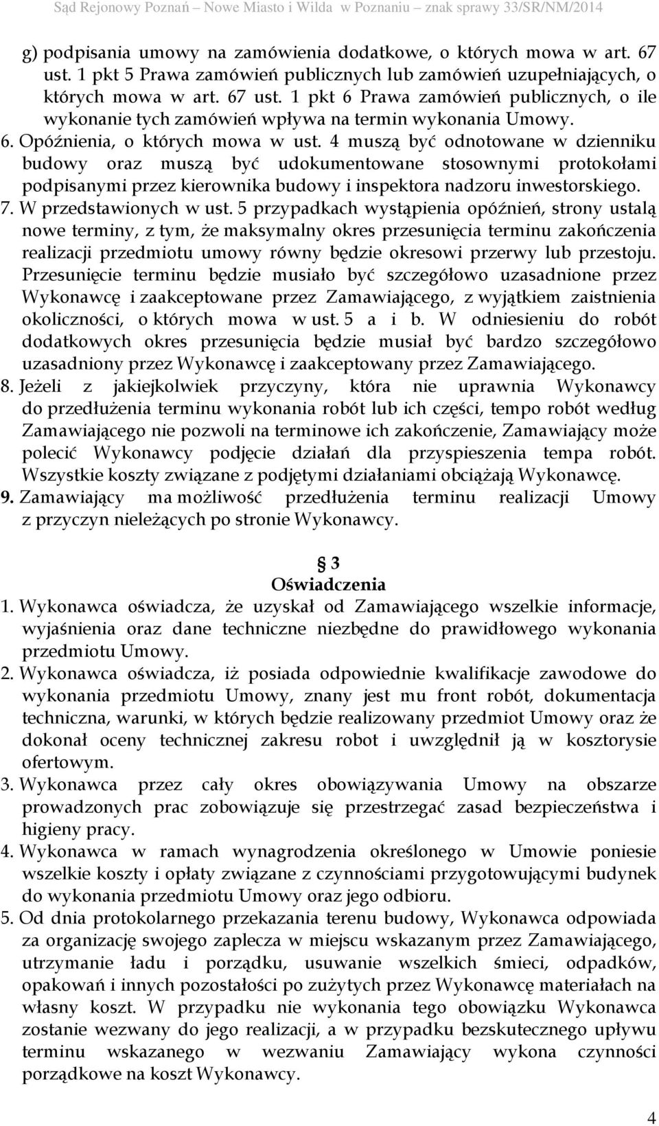 4 muszą być odnotowane w dzienniku budowy oraz muszą być udokumentowane stosownymi protokołami podpisanymi przez kierownika budowy i inspektora nadzoru inwestorskiego. 7. W przedstawionych w ust.