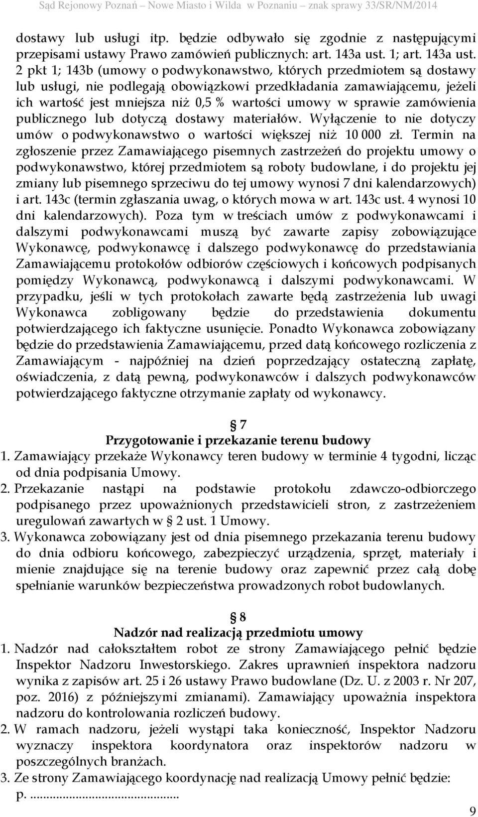 2 pkt 1; 143b (umowy o podwykonawstwo, których przedmiotem są dostawy lub usługi, nie podlegają obowiązkowi przedkładania zamawiającemu, jeżeli ich wartość jest mniejsza niż 0,5 % wartości umowy w