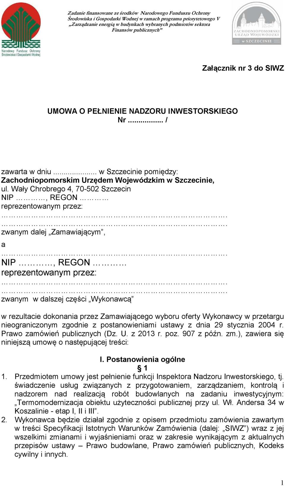 Zamawiającego wyboru oferty Wykonawcy w przetargu nieograniczonym zgodnie z postanowieniami ustawy z dnia 29 stycznia 2004 r. Prawo zamówień publicznych (Dz. U. z 2013 r. poz. 907 z późn. zm.