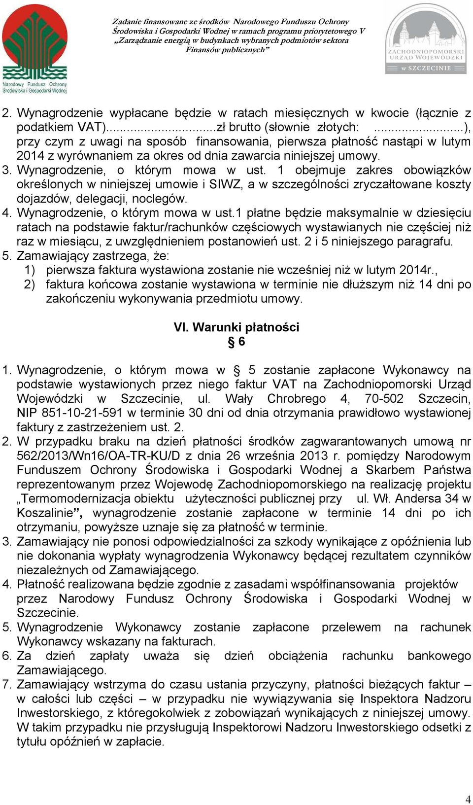 1 obejmuje zakres obowiązków określonych w niniejszej umowie i SIWZ, a w szczególności zryczałtowane koszty dojazdów, delegacji, noclegów. 4. Wynagrodzenie, o którym mowa w ust.