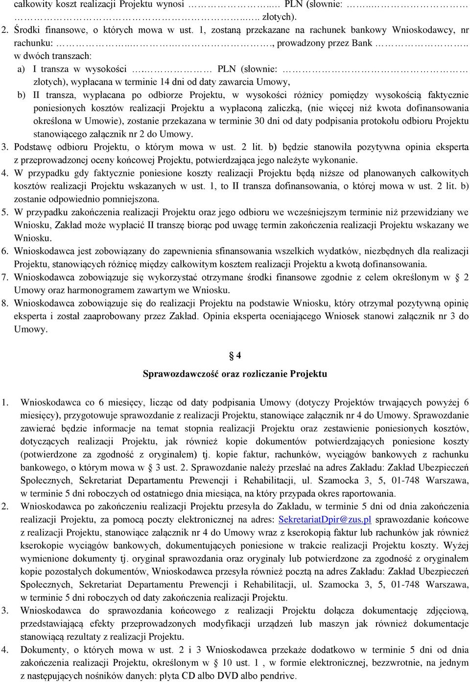 PLN (słownie: złotych), wypłacana w terminie 14 dni od daty zawarcia Umowy, b) II transza, wypłacana po odbiorze Projektu, w wysokości różnicy pomiędzy wysokością faktycznie poniesionych kosztów