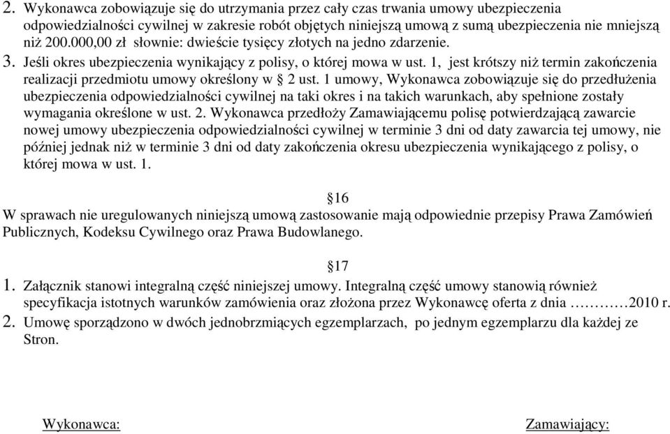 1, jest krótszy niŝ termin zakończenia realizacji przedmiotu umowy określony w 2 ust.