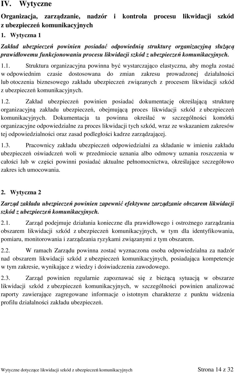 Zakład ubezpieczeń powinien posiadać odpowiednią strukturę organizacyjną służącą prawidłowemu funkcjonowaniu procesu likwidacji szkód z ubezpieczeń komunikacyjnych. 1.