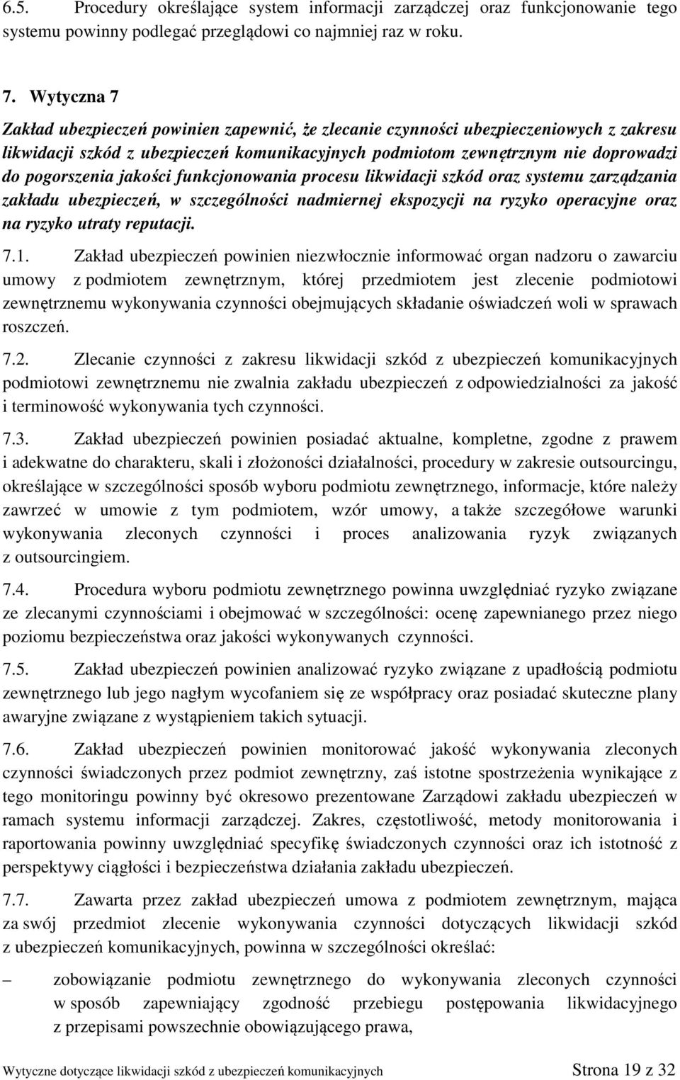 jakości funkcjonowania procesu likwidacji szkód oraz systemu zarządzania zakładu ubezpieczeń, w szczególności nadmiernej ekspozycji na ryzyko operacyjne oraz na ryzyko utraty reputacji. 7.1.