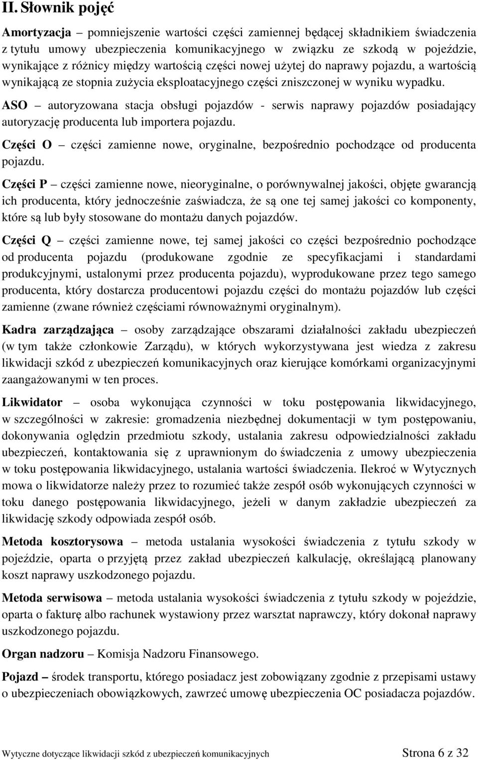 ASO autoryzowana stacja obsługi pojazdów - serwis naprawy pojazdów posiadający autoryzację producenta lub importera pojazdu.