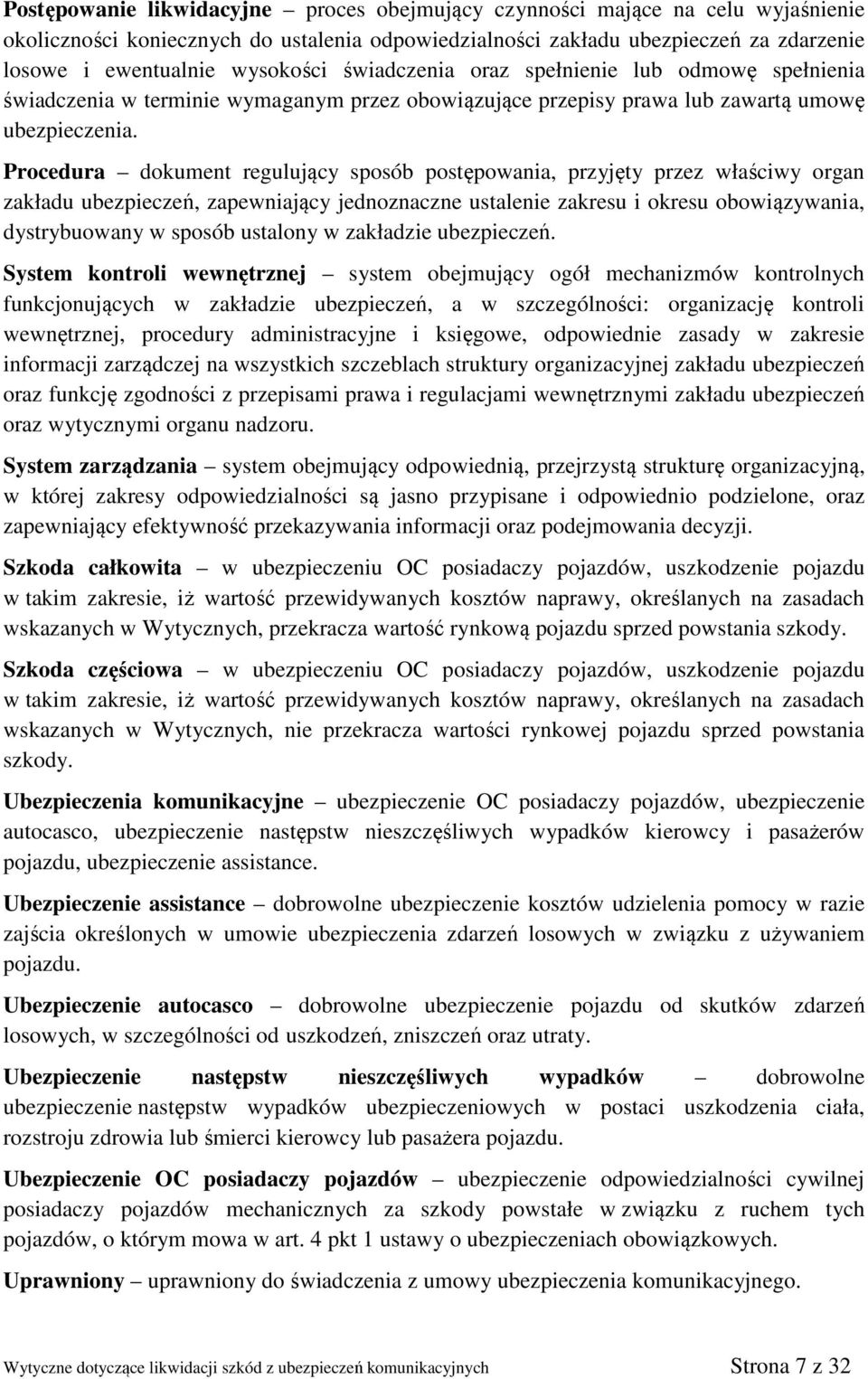 Procedura dokument regulujący sposób postępowania, przyjęty przez właściwy organ zakładu ubezpieczeń, zapewniający jednoznaczne ustalenie zakresu i okresu obowiązywania, dystrybuowany w sposób