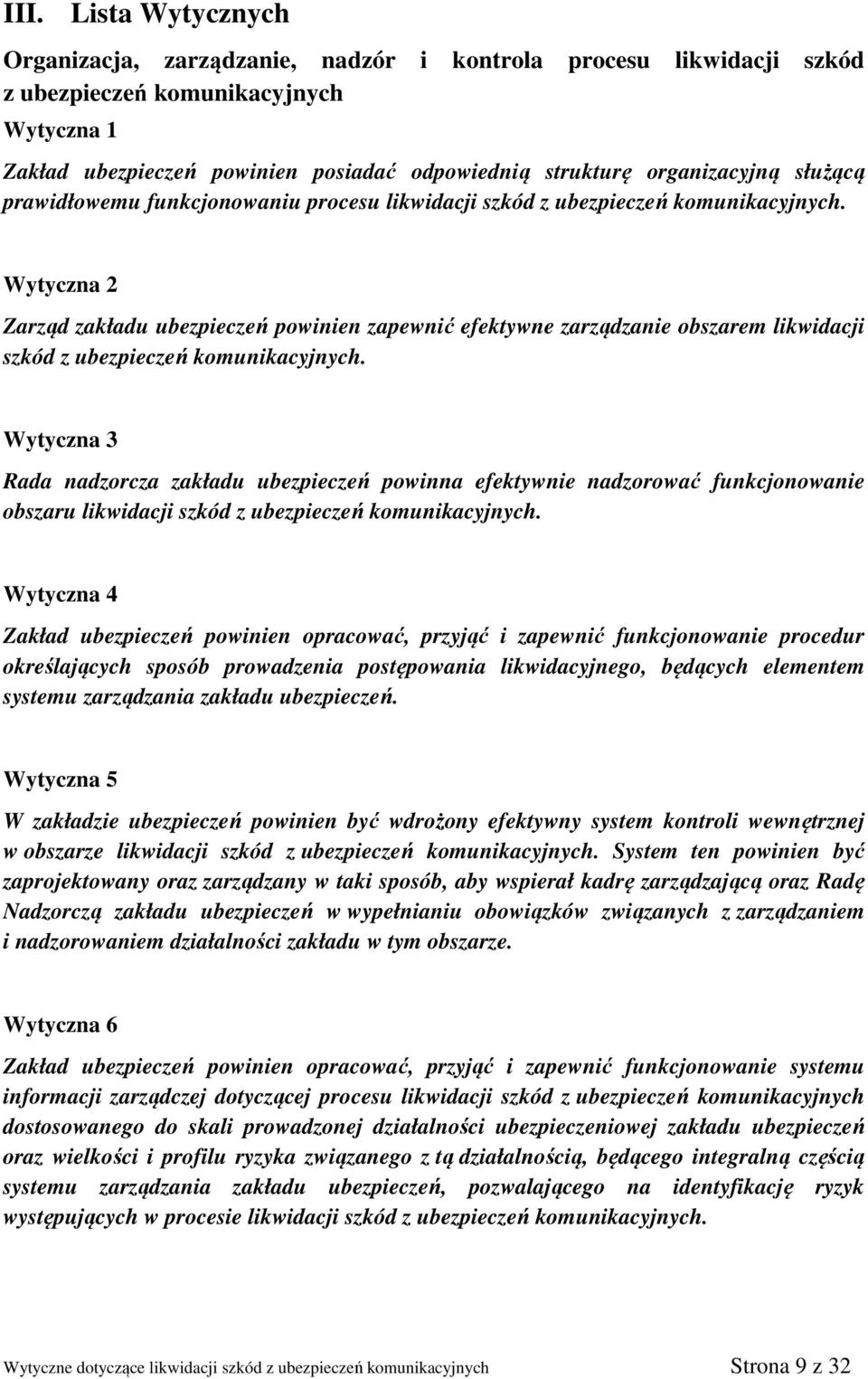 Wytyczna 2 Zarząd zakładu ubezpieczeń powinien zapewnić efektywne zarządzanie obszarem likwidacji szkód z ubezpieczeń komunikacyjnych.