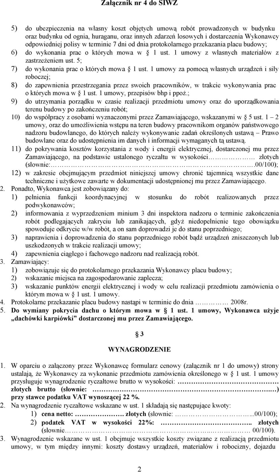 1 umowy za pomocą własnych urządzeń i siły roboczej; 8) do zapewnienia przestrzegania przez swoich pracowników, w trakcie wykonywania prac o których mowa w 1 ust. 1 umowy, przepisów bhp i ppoż.