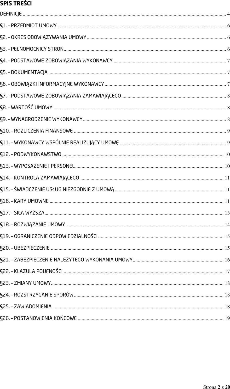 WYKONAWCY WSPÓLNIE REALIZUJĄCY UMOWĘ... 9 12. PODWYKONAWSTWO... 10 13. WYPOSAŻENIE I PERSONEL... 10 14. KONTROLA ZAMAWIAJĄCEGO... 11 15. ŚWIADCZENIE USŁUG NIEZGODNIE Z UMOWĄ... 11 16. KARY UMOWNE.