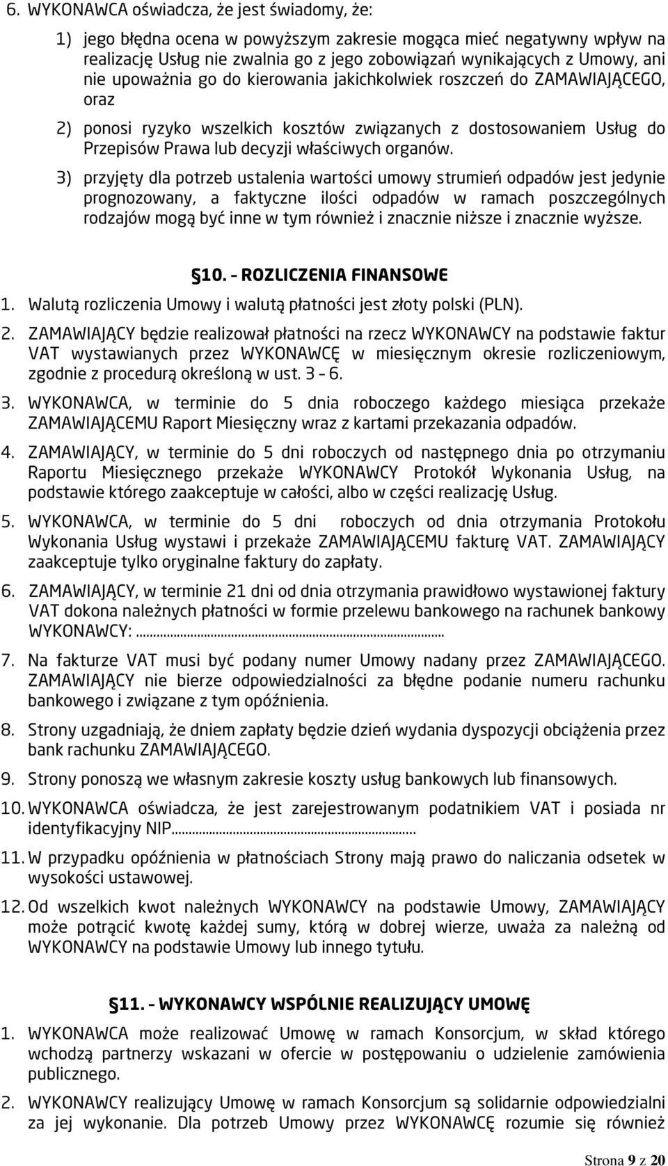 3) przyjęty dla potrzeb ustalenia wartości umowy strumień odpadów jest jedynie prognozowany, a faktyczne ilości odpadów w ramach poszczególnych rodzajów mogą być inne w tym również i znacznie niższe