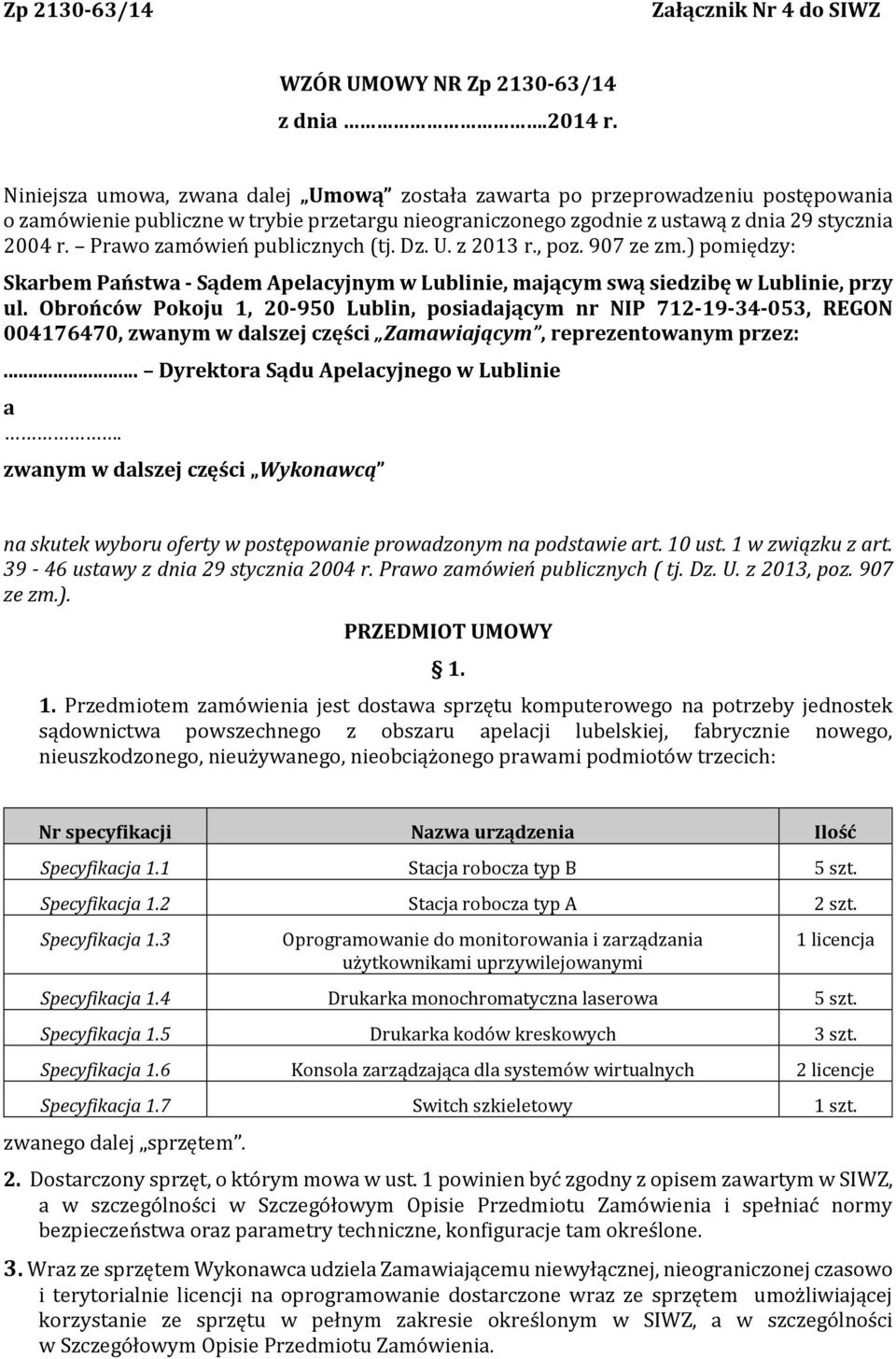 Prawo zamówień publicznych (tj. Dz. U. z 203 r., poz. 907 ze zm.) pomiędzy: Skarbem Państwa - Sądem Apelacyjnym w Lublinie, mającym swą siedzibę w Lublinie, przy ul.