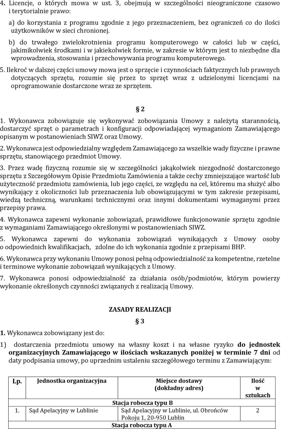 b) do trwałego zwielokrotnienia programu komputerowego w całości lub w części, jakimikolwiek środkami i w jakiekolwiek formie, w zakresie w którym jest to niezbędne dla wprowadzenia, stosowania i