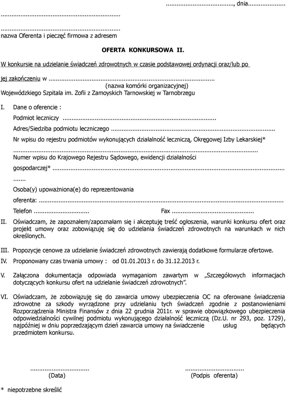 ..... Osoba(y) upoważniona(e) do reprezentowania oferenta:... III. Propozycje cenowe za udzielanie świadczeń zdrowotnych zawierają dodatkowe formularze ofertowe. IV.