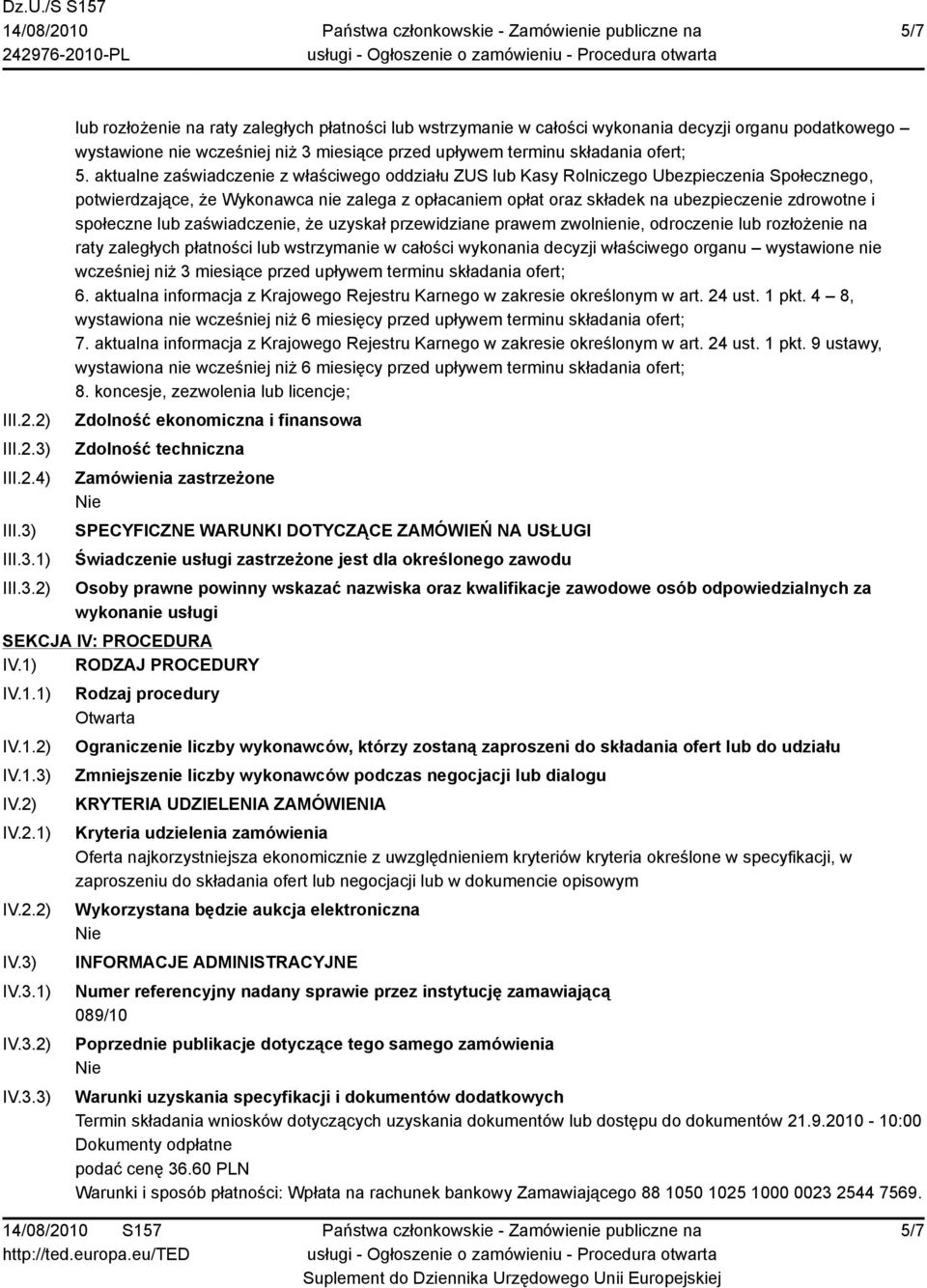 III.3.1) III.3.2) lub rozłożenie na raty zaległych płatności lub wstrzymanie w całości wykonania decyzji organu podatkowego wystawione nie wcześniej niż 3 miesiące przed upływem terminu składania ofert; 5.