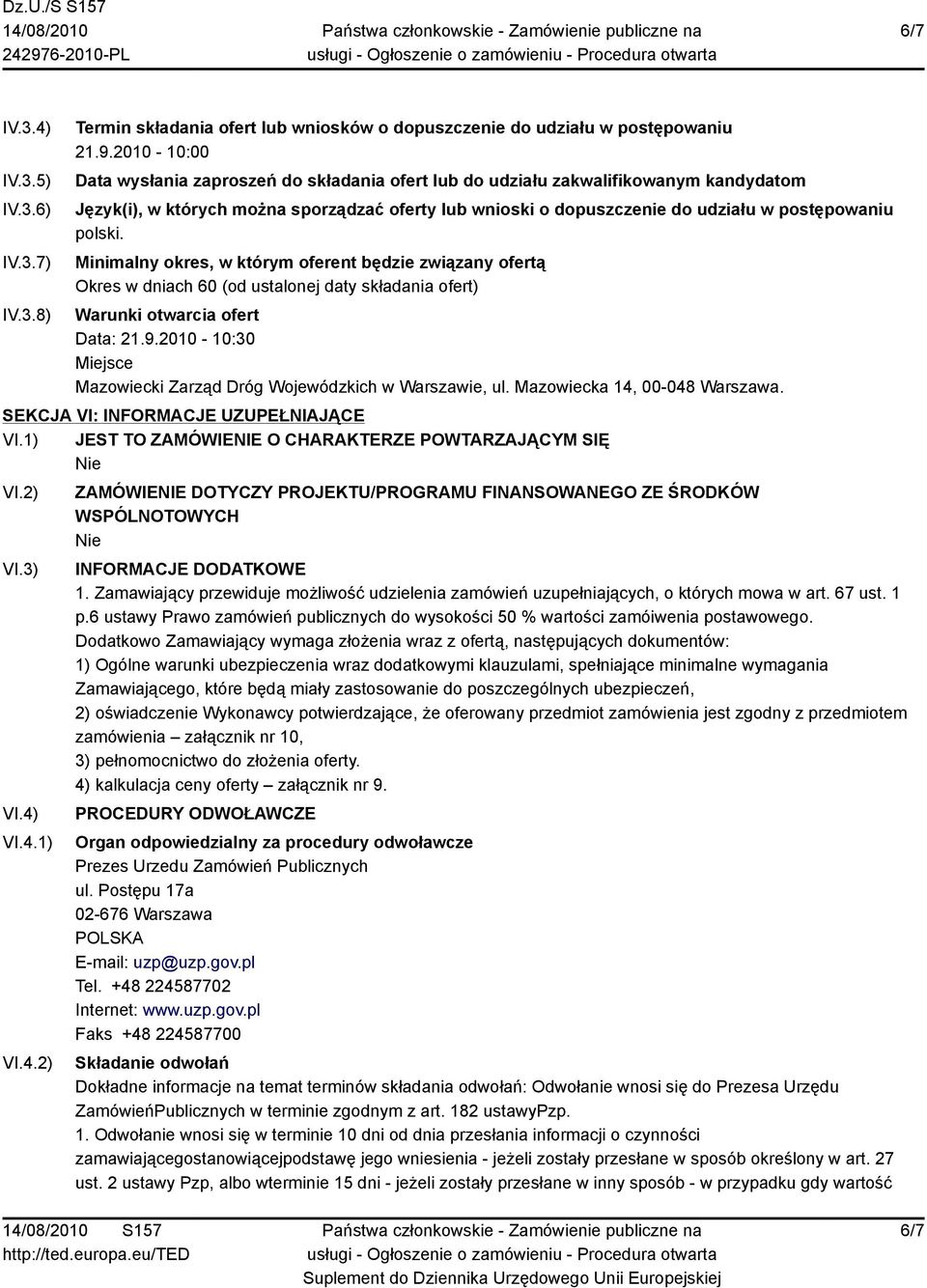 polski. Minimalny okres, w którym oferent będzie związany ofertą Okres w dniach 60 (od ustalonej daty składania ofert) Warunki otwarcia ofert Data: 21.9.