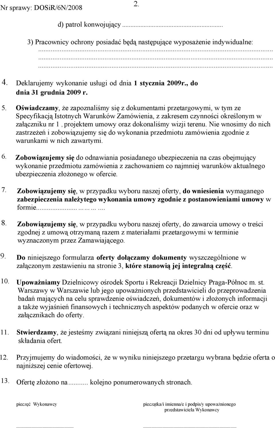 Oświadczamy, że zapoznaliśmy się z dokumentami przetargowymi, w tym ze Specyfikacją Istotnych Warunków Zamówienia, z zakresem czynności określonym w załączniku nr 1, projektem umowy oraz dokonaliśmy