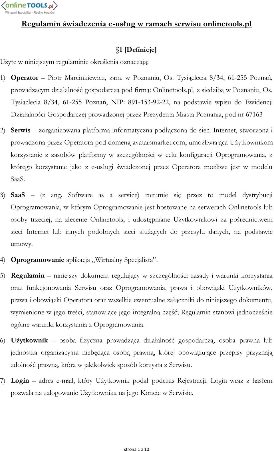 Tysiąclecia 8/34, 61-255 Poznań, NIP: 891-153-92-22, na podstawie wpisu do Ewidencji Działalności Gospodarczej prowadzonej przez Prezydenta Miasta Poznania, pod nr 67163 2) Serwis zorganizowana