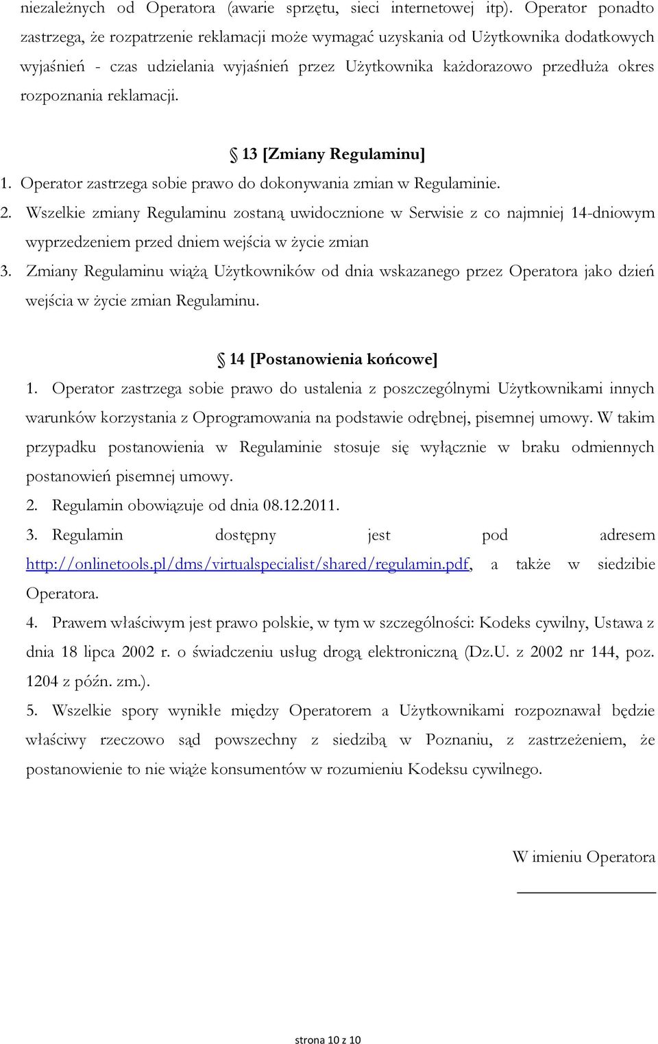 rozpoznania reklamacji. 13 [Zmiany Regulaminu] 1. Operator zastrzega sobie prawo do dokonywania zmian w Regulaminie. 2.