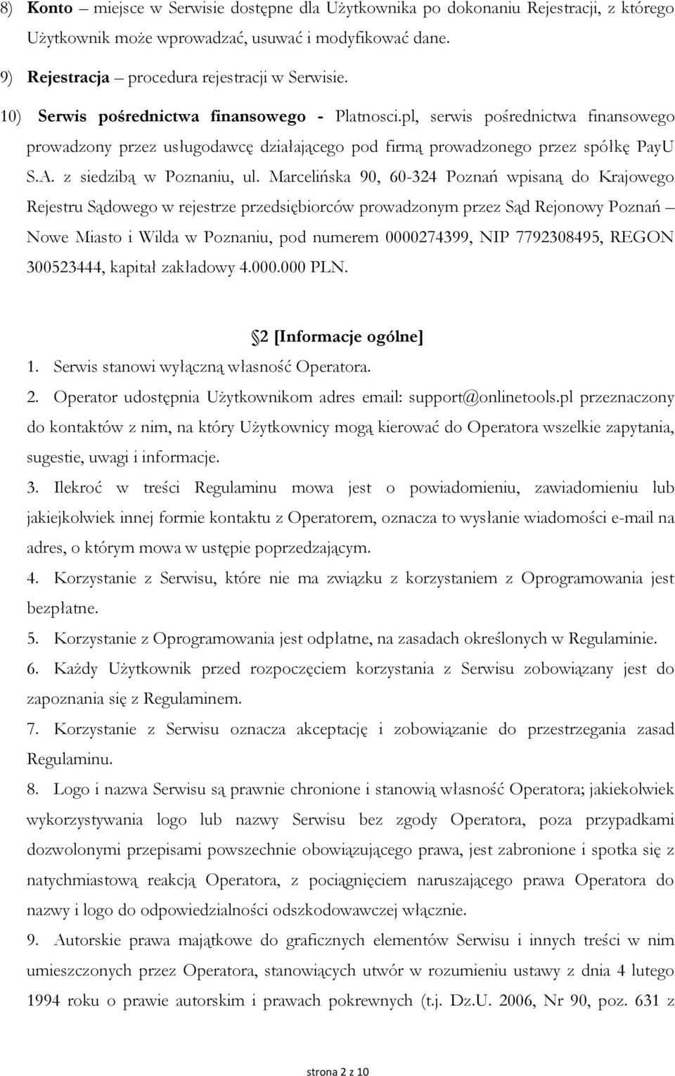 Marcelińska 90, 60-324 Poznań wpisaną do Krajowego Rejestru Sądowego w rejestrze przedsiębiorców prowadzonym przez Sąd Rejonowy Poznań Nowe Miasto i Wilda w Poznaniu, pod numerem 0000274399, NIP