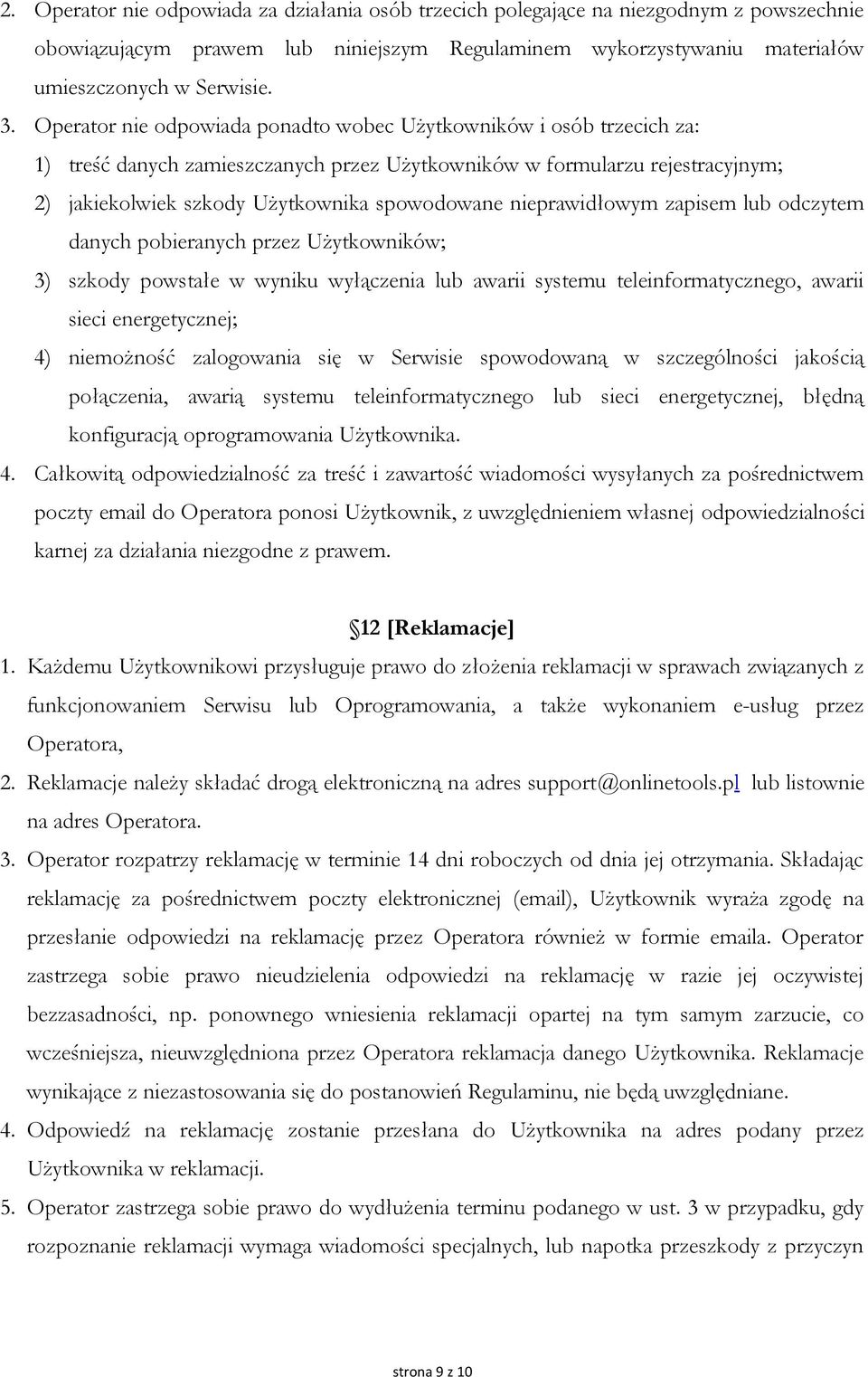 nieprawidłowym zapisem lub odczytem danych pobieranych przez Użytkowników; 3) szkody powstałe w wyniku wyłączenia lub awarii systemu teleinformatycznego, awarii sieci energetycznej; 4) niemożność