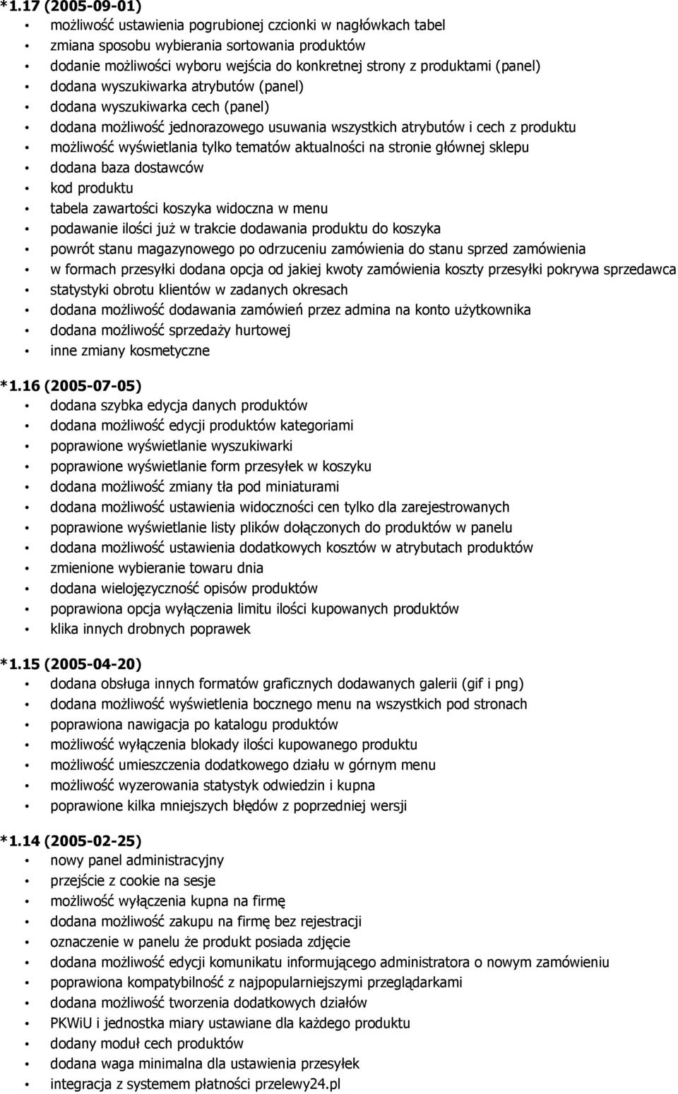 aktualności na stronie głównej sklepu dodana baza dostawców kod produktu tabela zawartości koszyka widoczna w menu podawanie ilości już w trakcie dodawania produktu do koszyka powrót stanu