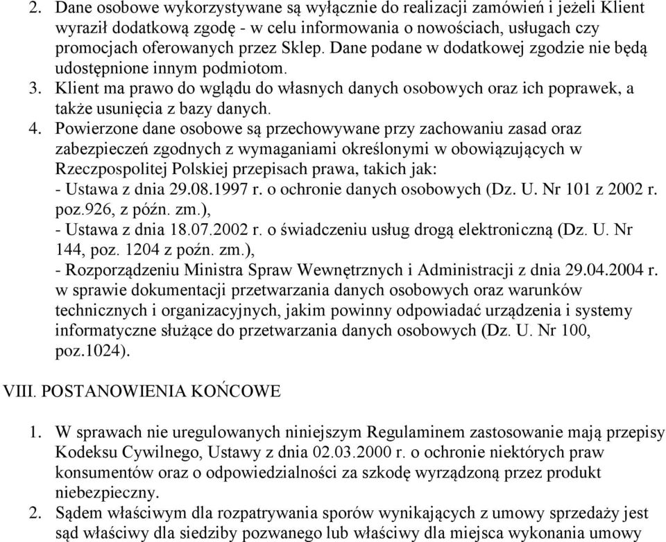 Powierzone dane osobowe są przechowywane przy zachowaniu zasad oraz zabezpieczeń zgodnych z wymaganiami określonymi w obowiązujących w Rzeczpospolitej Polskiej przepisach prawa, takich jak: - Ustawa