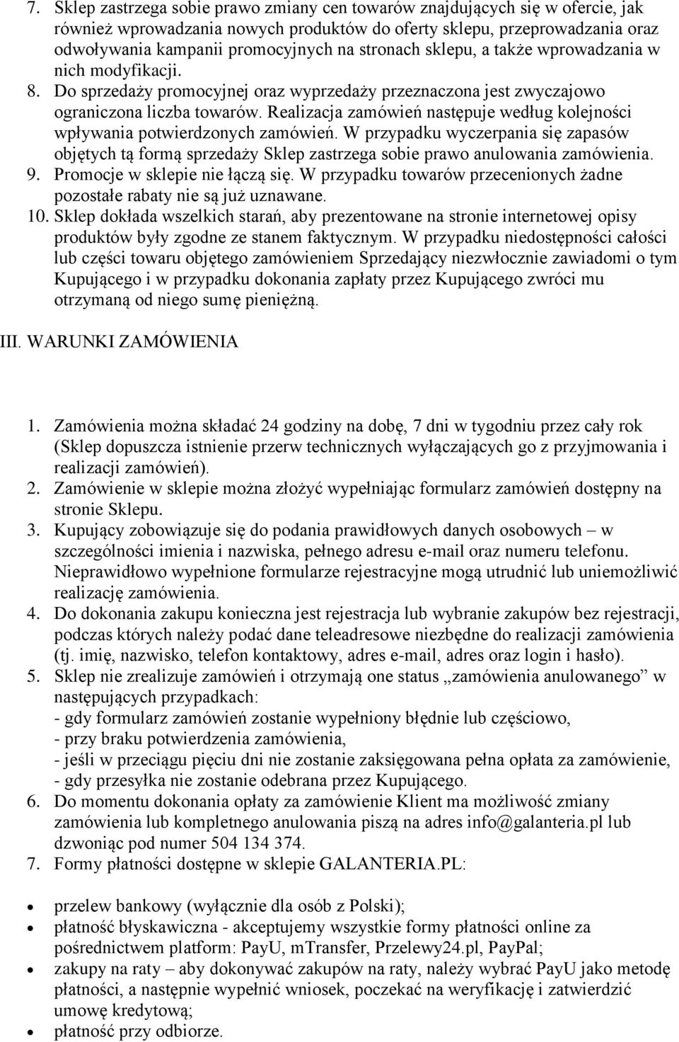 Realizacja zamówień następuje według kolejności wpływania potwierdzonych zamówień. W przypadku wyczerpania się zapasów objętych tą formą sprzedaży Sklep zastrzega sobie prawo anulowania zamówienia. 9.