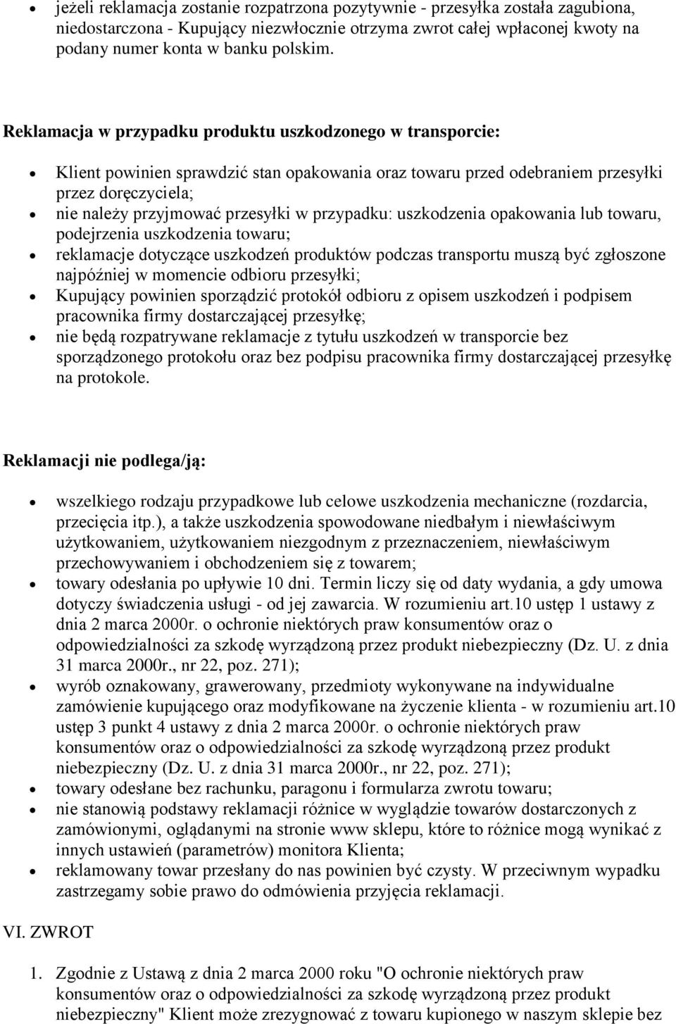 przypadku: uszkodzenia opakowania lub towaru, podejrzenia uszkodzenia towaru; reklamacje dotyczące uszkodzeń produktów podczas transportu muszą być zgłoszone najpóźniej w momencie odbioru przesyłki;