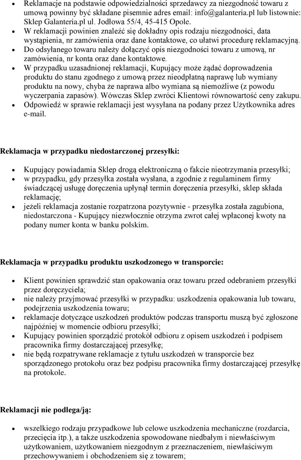 Do odsyłanego towaru należy dołączyć opis niezgodności towaru z umową, nr zamówienia, nr konta oraz dane kontaktowe.