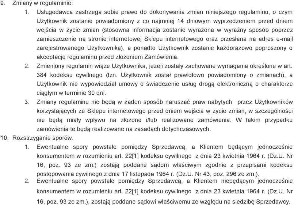 (stosowna informacja zostanie wyrażona w wyraźny sposób poprzez zamieszczenie na stronie internetowej Sklepu internetowego oraz przesłana na adres e-mail zarejestrowanego Użytkownika), a ponadto