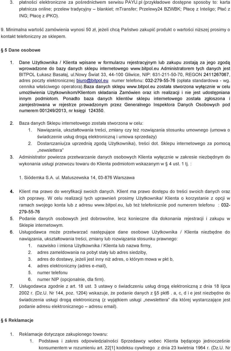 Minimalna wartość zamówienia wynosi 50 zł, jeżeli chcą Państwo zakupić produkt o wartości niższej prosimy o kontakt telefoniczny ze sklepem. 5 Dane osobowe 1.